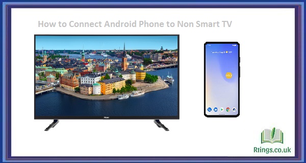 How to Connect Android Phone to Non Smart TV