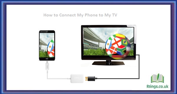 How to Connect My Phone to My TV