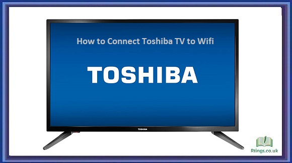 How to Connect Toshiba TV to Wifi