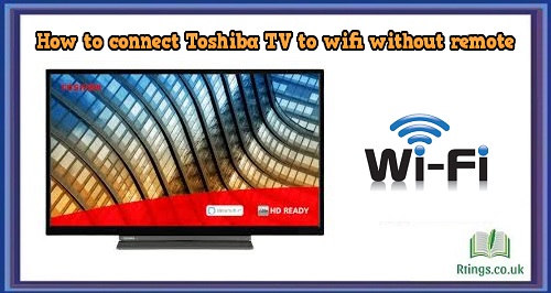 How to connect Toshiba TV to wifi without remote