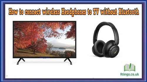 How to connect wireless Headphones to TV without Bluetooth